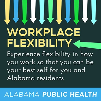 image that reads: Workplace Flexibility - Experience flexibility in how you work so that you can be your best self for you and Alabama residents