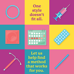 Image of birth control methods. Text: One style doesn't fit all. Let us help find a method that works for you.